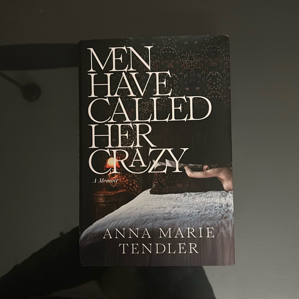 Men Have Called Me Crazy by Anna Marie Tendler